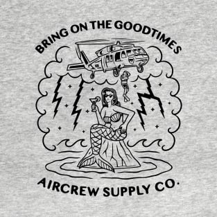 Bring on the Good Times Aircrew Supply Company T-Shirt